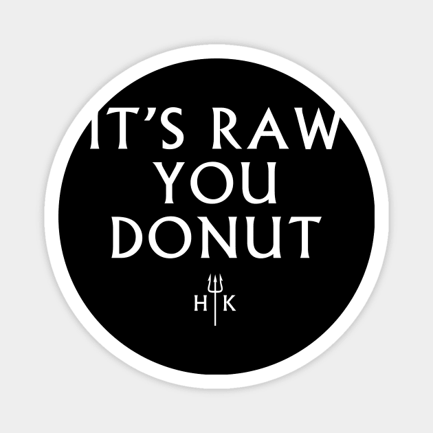 It's Raw You Donut Magnet by Tee Cult
